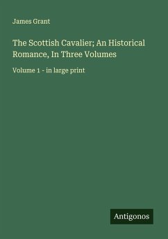 The Scottish Cavalier; An Historical Romance, In Three Volumes - Grant, James