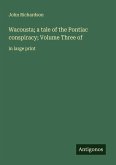 Wacousta; a tale of the Pontiac conspiracy; Volume Three of
