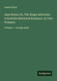Jane Seton; Or, The King's Advocate. A Scottish Historical Romance, In Two Volumes