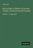 Beacon Lights of History; In fourteen volumes, Jewish Heroes and Prophets