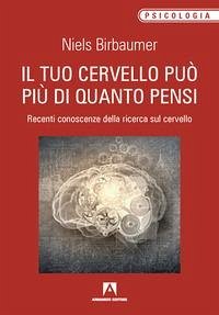 Cover Il tuo cervello può più di quanto pensi. Recenti conoscenze della ricerca sul cervello