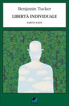 Libertà individuale. Scritti scelti - Tucker, Benjamin R.