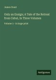 Only an Ensign; A Tale of the Retreat from Cabul, In Three Volumes