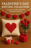 Valentine's Day Knitting Collection: A Complete Guide to Romantic Handmade Treasures (eBook, ePUB)