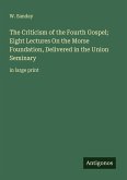 The Criticism of the Fourth Gospel; Eight Lectures On the Morse Foundation, Delivered in the Union Seminary