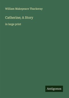 Catherine; A Story - Thackeray, William Makepeace