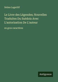Cover Le Livre des Légendes; Nouvelles Traduites Du Suédois Avec L'autorisation De L'auteur