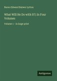 What Will He Do with It?; In Four Volumes