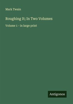 Roughing It; In Two Volumes - Twain, Mark Roughing It; In Two Volumes - Twain, Mark