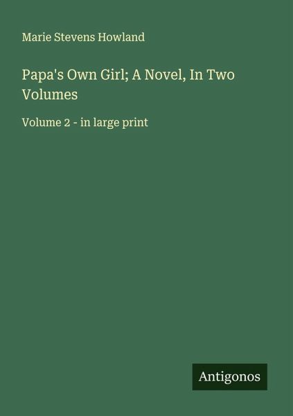 Papa's Own Girl; A Novel, In Two Volumes