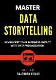 Master Data Storytelling: Skyrocket Your Business Impact with Data Visualization (eBook, ePUB)