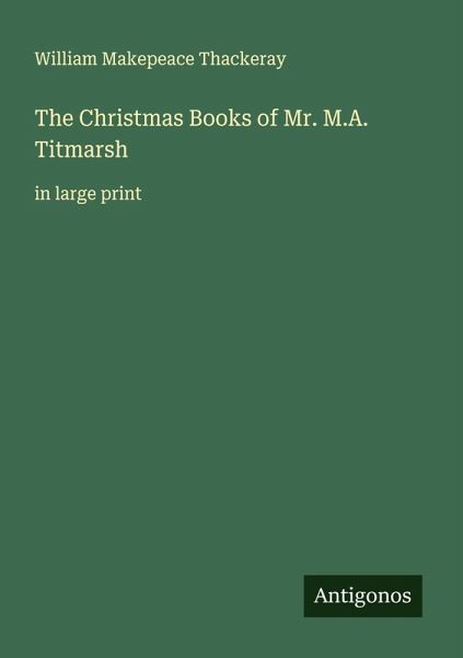 The Christmas Books of Mr. M.A. Titmarsh The Christmas Books of Mr. M.A. Titmarsh
