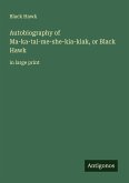 Autobiography of Ma-ka-tai-me-she-kia-kiak, or Black Hawk