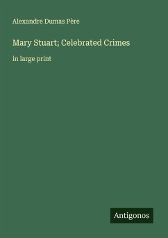 Mary Stuart; Celebrated Crimes - Dumas Père, Alexandre Mary Stuart; Celebrated Crimes - Dumas Père, Alexandre