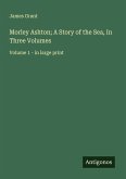 Morley Ashton; A Story of the Sea, In Three Volumes