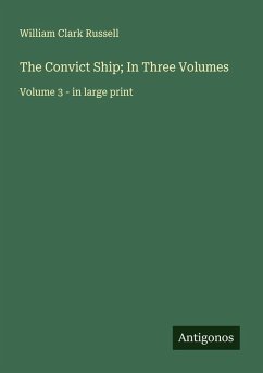 The Convict Ship; In Three Volumes - Russell, William Clark The Convict Ship; In Three Volumes - Russell, William Clark