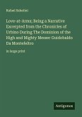 Love-at-Arms; Being a Narrative Excerpted from the Chronicles of Urbino During The Dominion of the High and Mighty Messer Guidobaldo Da Montefeltro