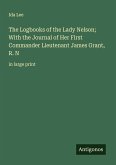 The Logbooks of the Lady Nelson; With the Journal of Her First Commander Lieutenant James Grant, R. N The Logbooks of the Lady Nelson; With the Journal of Her First Commander Lieutenant James Grant, R. N