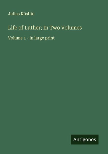 Life of Luther; In Two Volumes
