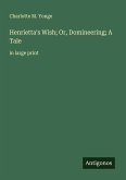 Henrietta's Wish; Or, Domineering; A Tale