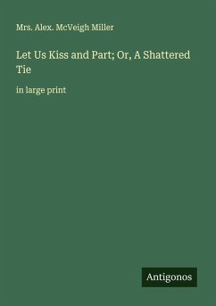 Cover Let Us Kiss and Part; Or, A Shattered Tie