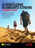 Alimentazione in ambiente estremo. Il grande caldo. Principi nutrizionali validi e alimentazione adeguata per chi pratica avventure e attività sportiva in ambiente estremo Alimentazione in ambiente estremo. Il grande caldo. Principi nutrizionali validi e alimentazione adeguata per chi pratica avventure e attività sportiva in ambiente estremo