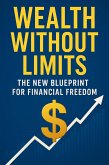 Wealth Without Limits: The New Blueprint for Financial Freedom (eBook, ePUB) Wealth Without Limits: The New Blueprint for Financial Freedom (eBook, ePUB)