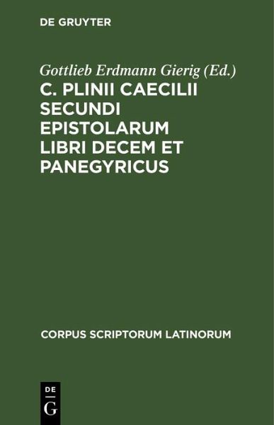 C. Plinii Caecilii Secundi Epistolarum libri decem et Panegyricus (eBook, PDF) C. Plinii Caecilii Secundi Epistolarum libri decem et Panegyricus (eBook, PDF)