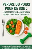 Perdre du poids pour de bon :les secrets d'une alimentation saine et d'un mode de vie actif. (eBook, ePUB) Perdre du poids pour de bon :les secrets d'une alimentation saine et d'un mode de vie actif. (eBook, ePUB)