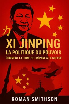 Cover Xi Jinping : La politique du pouvoir. Comment la Chine se prépare à la guerre (Épicentres de la politique mondiale, #2) (eBook, ePUB)