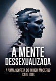 A Mente Dessexualizada: A Arma Secreta do Homem Moderno (eBook, ePUB)