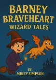 Barney Braveheart - Wizard Tales (eBook, ePUB) Barney Braveheart - Wizard Tales (eBook, ePUB)