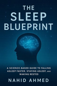 Cover The Sleep Blueprint: A Science-Based Guide to Falling Asleep Faster, Staying Asleep Longer, and Waking Rested (eBook, ePUB)