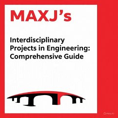 MAXJ's Interdisciplinary Projects in Engineering: Comprehensive Guide (eBook, ePUB) - J, Max