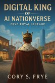 Digital King of AI NationVerse: FRYE Royal Lineage (eBook, ePUB)