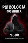 Psicologia Sombria: 3000 Técnicas para Analisar e Manipular as Pessoas - Domine a Psicologia Sombria: Técnicas de Manipulação, Persuasão, Linguagem Corporal e Sedução (eBook, ePUB)