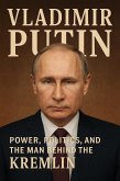 Vladimir Putin: Power, Politics, and the Man Behind the Kremlin (eBook, ePUB)