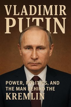Cover Vladimir Putin: Power, Politics, and the Man Behind the Kremlin (eBook, ePUB)
