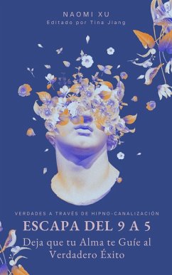 Escapa del 9 a 5: Deja que tu Alma te Guíe al Verdadero Éxito (The Next Level You) (eBook, ePUB) - Xu, Naomi
