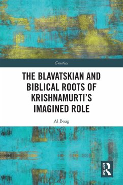 The Blavatskian and Biblical Roots of Krishnamurti's Imagined Role (eBook, PDF) - Boag, Al