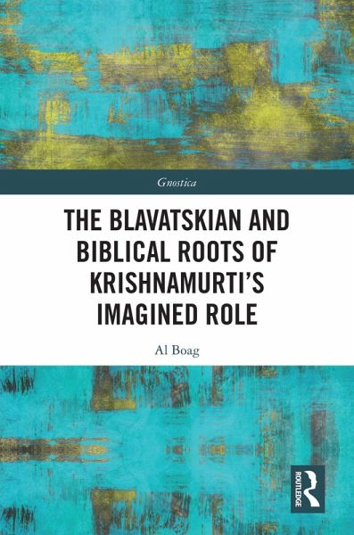 The Blavatskian and Biblical Roots of Krishnamurti's Imagined Role (eBook, ePUB)