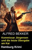Kommissar Jörgensen und die letzte Übergabe am Kai: Hamburg Krimi (eBook, ePUB)