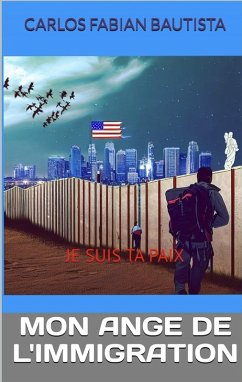 Cover MON ANGE DE L'IMMIGRATION: JE SUIS TA PAIX (French Edition) (eBook, ePUB)
