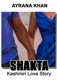 Shakta or Kashmiri Love Story (eBook, ePUB) - Khan, Ayrana