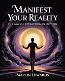 Manifest Your Reality: The Law of Attraction in Motion (eBook, ePUB)