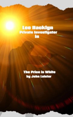 Lee Hacklyn Private Investigator in The Price is White (eBook, ePUB) - Leister, John Lee Hacklyn Private Investigator in The Price is White (eBook, ePUB) - Leister, John
