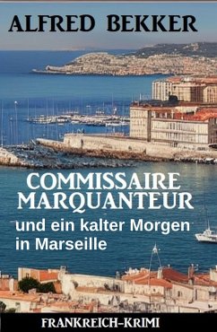 Cover Commissaire Marquanteur und ein kalter Morgen in Marseille: Frankreich Krimi (eBook, ePUB)