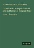 The Papers and Writings of Abraham Lincoln; The Lincoln-Douglas Debates The Papers and Writings of Abraham Lincoln; The Lincoln-Douglas Debates