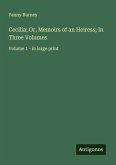 Cecilia; Or, Memoirs of an Heiress; In Three Volumes Cecilia; Or, Memoirs of an Heiress; In Three Volumes