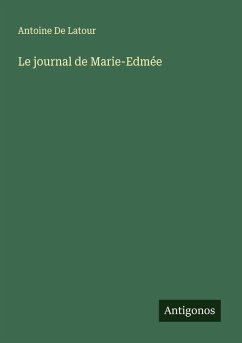 Le journal de Marie-Edmée - De Latour, Antoine Le journal de Marie-Edmée - De Latour, Antoine